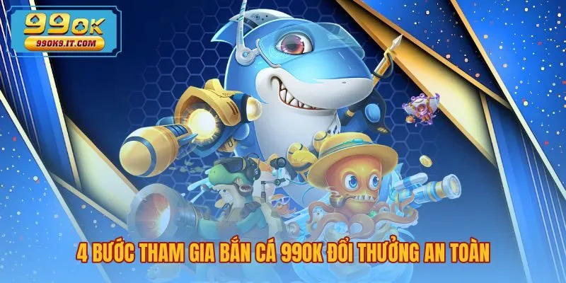 4-buoc-tham-gia-ban-ca-99ok-doi-thuong-an-toan Các bước đăng ký tài khoản chơi bắn cá 99OK chuẩn xác