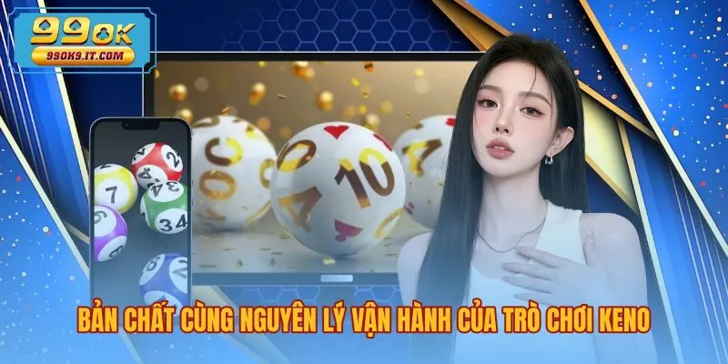 Bản chất Keno là gì cùng nguyên lý rút bóng ngẫu nhiên
