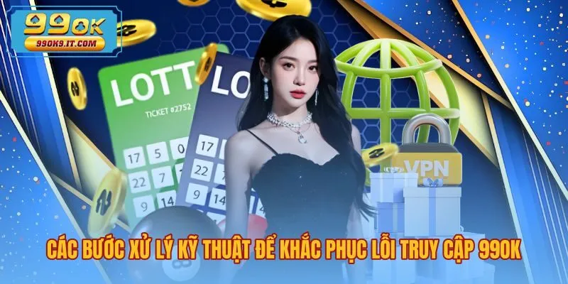 cac-buoc-xu-ly-ky-thuat-de-khac-phuc-loi-truy-cap-99ok Các thao tác kỹ thuật xử lý tình trạng 99OK bị chặn