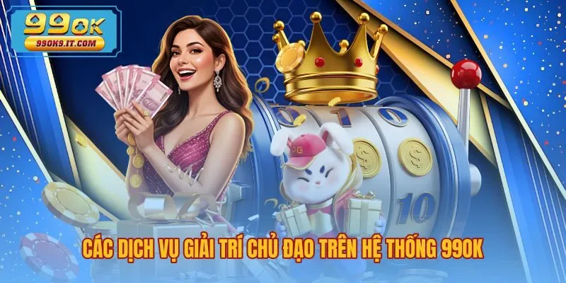 Danh mục sảnh cược giải trí đa dạng theo giới thiệu 99OK