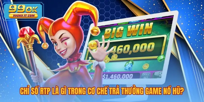 chi-so-rtp-la-gi-trong-co-che-tra-thuong-game-no-hu Bản chất chỉ số RTP là gì qua thuật toán trả thưởng
