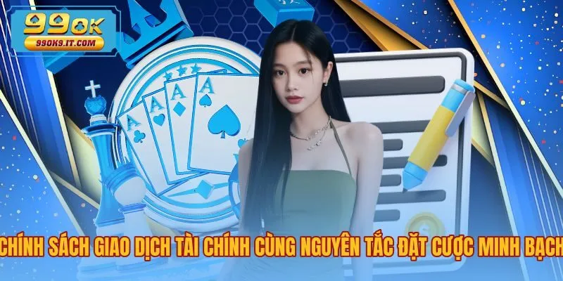 chinh-sach-giao-dich-tai-chinh-cung-nguyen-tac-dat-cuoc-minh-bach Nguyên tắc nạp rút minh bạch và kiểm soát vé cược