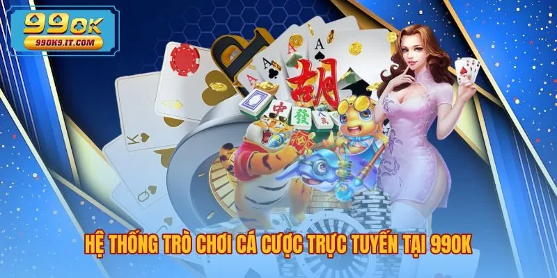 Sảnh trò chơi trực tuyến đa dạng và kịch tính tại 99OK