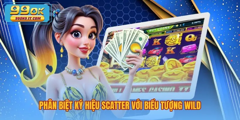 phan-biet-ky-hieu-scatter-voi-bieu-tuong-wild Phân biệt Scatter là gì với biểu tượng Wild trong nổ hũ