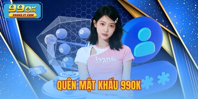 Quên Mật Khẩu 99OK - Cách Lấy Lại Nhanh Trong 3 Phút Quên Mật Khẩu 99OK - Cách Lấy Lại Nhanh Trong 3 Phút
