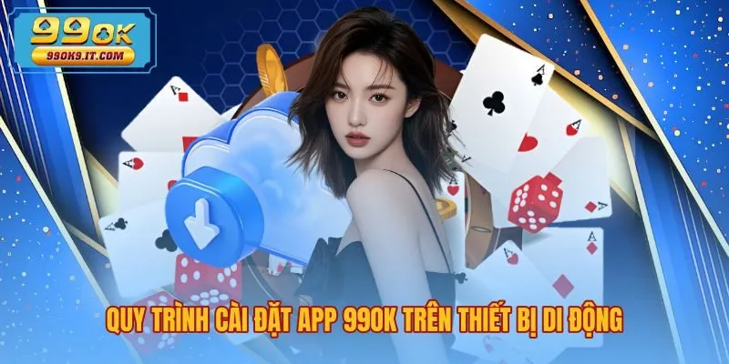 Thao tác tải app 99OK an toàn cho Android và iOS