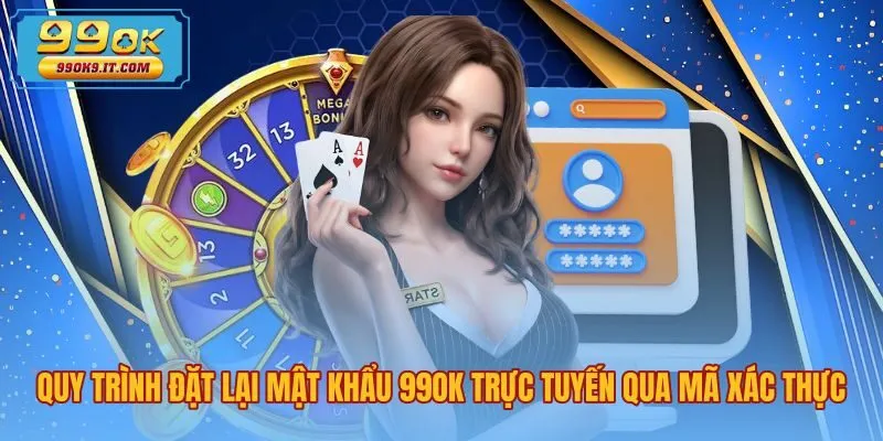 quy-trinh-dat-lai-mat-khau-99ok-truc-tuyen-qua-ma-xac-thuc Thao tác đặt lại khi quên mật khẩu 99OK qua mã OTP