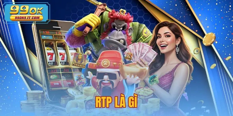 RTP Là Gì - Bản Chất Tỷ Lệ Hoàn Trả Nổ Hũ Tại 99OK RTP Là Gì - Bản Chất Tỷ Lệ Hoàn Trả Nổ Hũ Tại 99OK