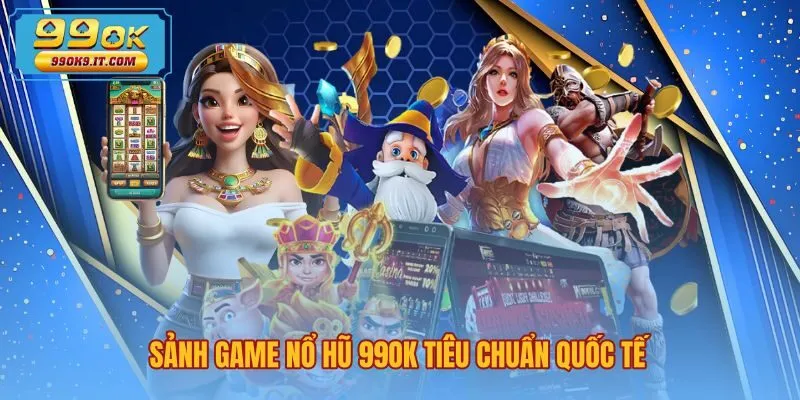 Giao diện sảnh game nổ hũ 99OK đạt chuẩn kiểm định quốc tế