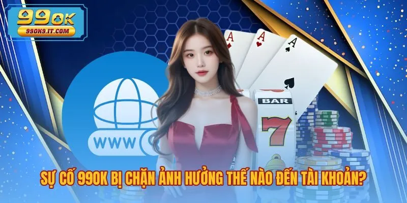 su-co-99ok-bi-chan-anh-huong-the-nao-den-tai-khoan Bảo mật tài khoản và số dư ví khi 99OK bị chặn