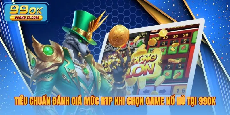 tieu-chuan-danh-gia-muc-rtp-khi-chon-game-no-hu-tai-99ok Bảng tham chiếu mức hoàn trả RTP là gì trong slot game
