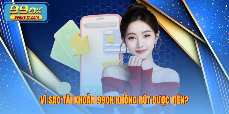 Nguyên nhân 99OK không rút được tiền cùng lỗi dữ liệu